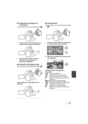 Page 11711 7LSQT1319
∫Grabación de imágenes en 
movimiento
≥Gire el selector de modo para seleccionar  .
1 Pulse el botón de inicio/detención de la 
grabación para empezar la grabación.
2 Pulse de nuevo el botón de inicio/
detención de la grabación para 
interrumpir la grabación.
∫Grabación de imágenes fijas
≥Gire el selector de modo para seleccionar  .
Pulse el botón de inicio/detención de la 
grabación.
∫Reproducción
≥Gire el selector de modo para seleccionar   
o .
1 Seleccione la escena/fichero a reproducir...