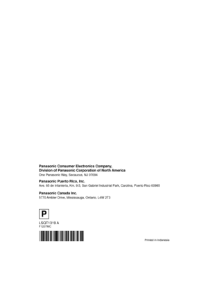 Page 120Printed in Indonesia
LSQT1319 AF1207MC
Panasonic Consumer Electronics Company,  
Division of Panasonic Corporation of North America
One Panasonic Way, Secaucus, NJ 07094  
Panasonic Puerto Rico, Inc.
Ave. 65 de Infantería, Km. 9.5, San Gabriel Industrial Park, Carolina, Puerto Rico 00985
Panasonic Canada Inc.
5770 Ambler Drive, Mississauga, Ontario, L4W 2T3
P
VDR-D50P&PC-LSQT1319_eng.book  120 ページ  ２００７年１１月１４日　水曜日　午後５時２１分 