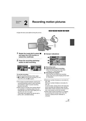 Page 3737LSQT1319
Recording 
(Basic)
2
Recording motion pictures
(RAM) (-RW‹VR›) (-RW‹V›) (-R) (-R]DL)
≥Open the lens cover before turning the unit on.
1Rotate the mode dial to select   
and open the LCD monitor or 
extend the viewfinder.
2Press the recording start/stop 
button to start recording.
To end the recording
Press the recording start/stop button again.
≥[¥] and [;] are red during recording. Do not 
move this unit until [;] is green.
≥The images recorded between pressing the 
recording start/stop...