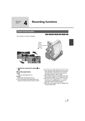 Page 4141LSQT1319
Recording 
(Basic)
4
Recording functions
(RAM) (-RW‹VR›) (-RW‹V›) (-R) (-R]DL) (SD)
You can zoom in up to 42k optically.
¬Rotate the mode dial to select   or 
.
Move the zoom lever.
T side:
Close-up recording (zoom in)
W side:
Wide-angle recording (zoom out)
≥The zoom speed varies depending on the 
range over which the zoom lever is moved.
≥If you take your finger off the zoom lever during 
zoom operation, the operation sound may be 
recorded. When returning the zoom lever to 
the original...