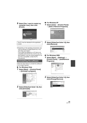 Page 8383LSQT1319
9Select [Yes, I want to restart my 
computer now.], then click 
[Finish].
≥Depending on the operating environment, you 
may be required to install DirectX 9.0c. If so, 
click [Yes], and install it.
If you install the software on a PC that is not 
compatible with DirectX 9.0c, the PC may not 
work properly. If you are unsure whether or not 
your PC is compatible, contact the PC 
manufacturer.
Follow the steps below to uninstall the software if 
it is no longer required.
∫For Windows Vista...