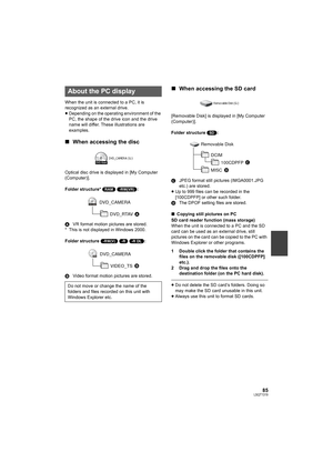 Page 8585LSQT1319
When the unit is connected to a PC, it is 
recognized as an external drive.
≥Depending on the operating environment of the 
PC, the shape of the drive icon and the drive 
name will differ. These illustrations are 
examples.
∫When accessing the disc
Optical disc drive is displayed in [My Computer 
(Computer)].
Folder structure* (RAM) (-RW‹VR›):
AVR format motion pictures are stored.
* This is not displayed in Windows 2000.
Folder structure (-RW‹V›) (-R) (-R]DL):
BVideo format motion pictures...