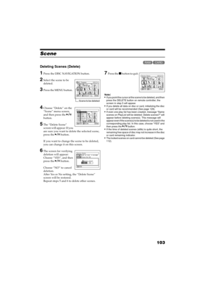Page 103103
QR34662
Scene

Deleting Scenes (Delete)
1Press the DISC NAVIGATION button.
2Select the scene to be 
deleted.
3Press the MENU button.
4Choose “Delete” on the 
“Scene” menu screen, 
and then press the  
button.
5The “Delete Scene” 
screen will appear: If you 
are sure you want to delete the selected scene, 
press the  button.
If you want to change the scene to be deleted, 
you can change it on this screen.
6The screen for verifying 
deletion will appear: 
Choose “YES”, and then 
press the ...
