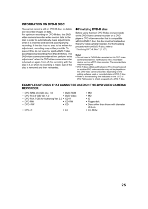 Page 2525
QR34651/QR34652
INFO RM ATION ON  DVD -R  DI SC
You cannot  r ecord a s till  on  DVD-R dis c, or  d elete 
any recorded images or data.
For optimum recording on DVD-R disc, this DVD 
video ca mera /r eco rder  writ es con trol  data  to  the 
disc in order to automatically make adjustments 
when it is inserted and ejected accompanying 
recording. If the disc has no area to be written for 
adjustment, recording may not be possible. To 
prevent this, do not insert or eject a DVD-R disc 
ac compa nyin g...