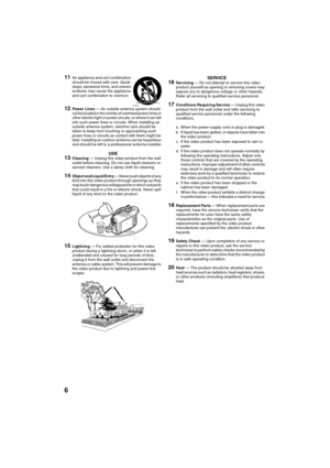 Page 66
QR34642
11An appliance and cart combination 
should be moved with care. Quick 
stops, excessive force, and uneven 
surfaces may cause the appliance 
and cart combination to overturn.
12Power Lines — An outside antenna system should 
not be located in the vicinity of overhead power lines or 
other electric light or power circuits, or where it can fall 
into such power lines or circuits. When installing an 
outside antenna system, extreme care should be 
taken to keep from touching or approaching such...