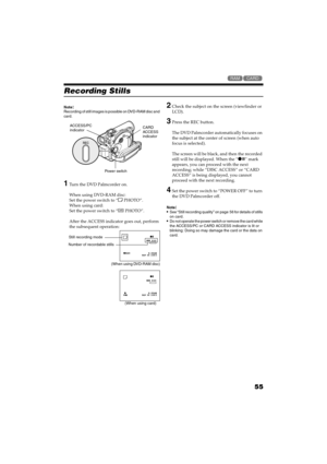 Page 5555
QR34662

Recording Stills
Note:Recording of still images is possible on DVD-RAM disc and 
card.
1Turn the DVD Palmcorder on.
When using DVD-RAM disc:
Set the power switch to “ PHOTO”.
When using card:
Set the power switch to “ PHOTO”.
After the ACCESS indicator goes out, perform 
the subsequent operation:
2Check the subject on the screen (viewfinder or 
LCD).
3Press the REC button.
The DVD Palmcorder automatically focuses on 
the subject at the center of screen (when auto 
focus is selected). 
The...