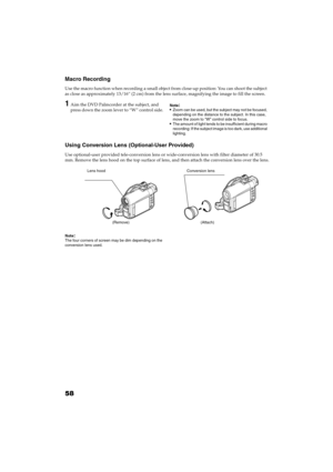 Page 5858
QR34662
Macro Recording
Use the macro function when recording a small object from close-up position: You can shoot the subject 
as close as approximately 13/16” (2 cm) from the lens surface, magnifying the image to fill the screen.
1Aim the DVD Palmcorder at the subject, and 
press down the zoom lever to “W” control side.Note:Zoom can be used, but the subject may not be focused, 
depending on the distance to the subject. In this case,  
move the zoom to “W” control side to focus.
The amount of light...