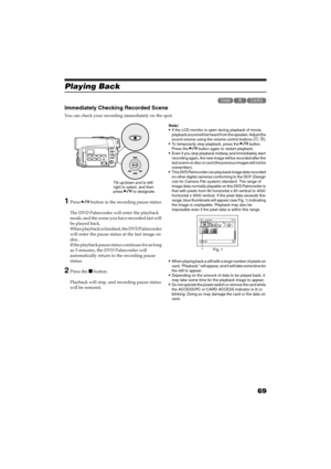 Page 6969
QR34662
Playing Back

Immediately Checking Recorded Scene
You can check your recording immediately on the spot.
1Press  button in the recording pause status.
The DVD Palmcorder will enter the playback 
mode, and the scene you have recorded last will 
be played back.
When playback is finished, the DVD Palmcorder 
will enter the pause status at the last image on 
disc.
If the playback pause status continues for as long 
as 5 minutes, the DVD Palmcorder will 
automatically return to the recording...