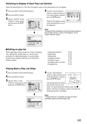 Page 117117
Switching to Display of Each Play List (Switch)
Select the desired play list: The Disc Navigation screen of the selected play list will appear.
1Press the DISC NAVIGATION button.
2Press the MENU button.
3Choose “Switch” on the 
“PlayList” menu screen, 
and then press the A 
button.
4Use the “Switch Playlist” 
screen to select the play list 
you wish to display, and then 
press the A button.
The Disc Navigation screen 
of the selected play list will 
be displayed.
Note:To display the Disc Navigation...