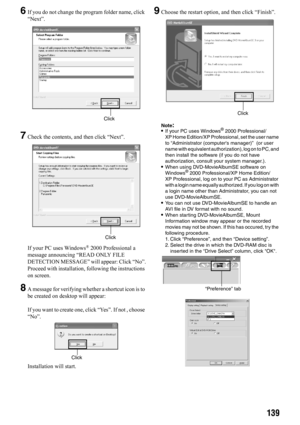 Page 139139
6If you do not change the program folder name, click 
“Next”. 
7Check the contents, and then click “Next”.
If your PC uses Windows
® 2000 Professional a 
message announcing “READ ONLY FILE 
DETECTION MESSAGE” will appear: Click “No”.
Proceed with installation, following the instructions 
on screen.
8A message for verifying whether a shortcut icon is to 
be created on desktop will appear:
If you want to create one, click “Yes”. If not , choose 
“No”.
Installation will start.
9Choose the restart...