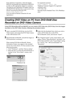 Page 141141
Sonic Solutions Corporation, which developed 
MyDVD, recommends user registration of MyDVD, 
in order to offer appropriate support to customers. 
The guide for user registration will appear when you 
start MyDVD for the first time, or you can do it any 
time by accessing the following URL:
http://www.mydvd.com
(You will need an Internet connection for user 
registration.)For registered customers http://support. sonic. comTelephone Customer Support (For registered 
customers only)
1-877-383-1124...