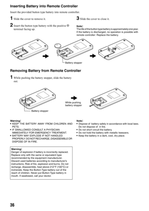 Page 3636
Inserting Battery into Remote Controller
Insert the provided button type battery into remote controller.
1Slide the cover to remove it.
2Insert the button type battery with the positive R 
terminal facing up.
3Slide the cover to close it.
Note:The life of the button type battery is approximately one year. 
If the battery is discharged, no operation is possible with 
remote controller: Replace the battery.
Removing Battery from Remote Controller
1While pushing the battery stopper, slide the battery...