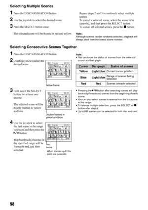 Page 9898
Selecting Multiple Scenes
1Press the DISC NAVIGATION button.
2Use the joystick to select the desired scene.
3Press the SELECT button once:
The selected scene will be framed in red and yellow.Repeat steps 2 and 3 to randomly select multiple 
scenes.
To cancel a selected scene, select the scene to be 
canceled, and then press the SELECT button.
To cancel all selected scenes, press the g button.
Note:Although scenes can be randomly selected, playback will 
always start from the lowest scene number....