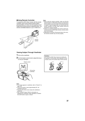 Page 3737
lUsing Remote Controller
To operate the DVD Video Camera with the remote 
controller, point it at the infrared receiver before 
pressing buttons. If it does not work properly, do not 
forget to point it at the receiver to repeat the action. The 
remote controllable distance is up to 16 feet (5 m).
Note:When using the remote controller, make sure that the
infrared receiver on DVD Video Camera is not exposed to
direct sunlight or any intense light. If the infrared receiver
is subject to light stronger...