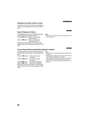 Page 6060
123
Playback from Start of Disc or Card
Use the Go To function (P. 62) or Disc Navigation 
function (P. 96) to play back from the start of disc or 
card.
12
Search Playback of Movie
During playback, press one of the following buttons 
and hold it: Search playback will start.
Hold the c button: Scenes will be visually 
scanned forward
Hold the d button: Scenes will be visually 
scanned backward
Release the control buttons when you find the 
desired image: Normal playback will start from that...