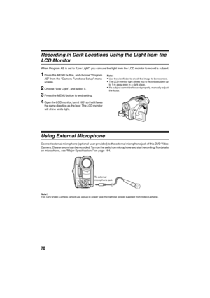 Page 7070
Recording in Dark Locations Using the Light from the 
LCD Monitor
When Program AE is set to “Low Light”, you can use the light from the LCD monitor to record a subject.
1Press the MENU button, and choose “Program 
AE” from the “Camera Functions Setup” menu 
screen.
2Choose “Low Light”, and select it.
3Press the MENU button to end setting.
4Open the LCD monitor, turn it 180° so that it faces 
the same direction as the lens: The LCD monitor 
will shine white light.
Note:Use the viewfinder to check the...