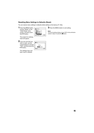 Page 9595
Resetting Menu Settings to Defaults (Reset)
You can restore menu settings to defaults [initial settings at the factory (P. 163)].
1Press the MENU button, 
choose “Reset” on the 
“Initial Setup” menu 
screen, and then press 
the A button.
The screen for verifying 
reset will appear.
2If you are sure that you 
wish to reset, use the 
control buttons to choose 
“YES”, and then press the 
A button.
The settings have now 
been reset to defaults.
3Press the MENU button to end setting.
Note:To cancel...
