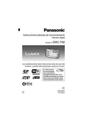 Page 1Lea cuidadosamente estas instrucciones antes de usar esteproducto, y guarde este manual para usarlo en el futuro.
En “Instrucciones 
de funcionamiento 
para características 
avanzadas (formato PDF)” en el 
CD-ROM suministrado se incluyen 
instrucciones más detallas sobre 
el funcionamiento de esta cámara.
Instrucciones básicas de funcionamiento
Cámara digital
Modelo N. DMC-TS6
PSQT0837F0315MG0
until 
2015/03/27
DMC-FT6&TS6P-SQT0837_lsp.book  1 ページ  ２０１５年３月５日　木曜日　午後１時２７分 