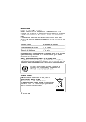 Page 2SQT0837 (SPA)2
Estimado cliente:
¡Gracias por haber elegido Panasonic!
Usted ha comprado uno de los más sofisticados y confiables productos que se 
encuentran en el mercado hoy día. Úselo correctamente, le garan tizamos que usted y 
su familia gozarán de él durante años. Tómese un rato para rell enar la información 
abajo.
El número de serie se encuentra en la etiqueta ubicada en la ca ra inferior de su 
cámara. Tenga cuidado de  guardar este manual como fuente de información útil para 
la cámara.
Fíjese...