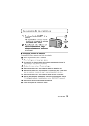Page 1919(SPA) SQT0837
Secuencia de operaciones
Presione el botón [ON/OFF] de la 
cámara.
•
El reloj debe fijarse cuando se enciende 
la cámara por primera vez. Fije la fecha y 
hora antes de usar la cámara.
Pulse hasta la mitad el botón del 
obturador para enfocar, luego 
púlselo completamente para tomar 
una imagen.
∫Seleccionar el modo de grabaciónPresione [MODE] para seleccionar el Modo de grabación.
: Tome imágenes con ajustes automáticos.
: Tome las imágenes con sus propios ajustes.
: La exposición se...