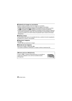 Page 20SQT0837 (SPA)20
∫Grabación de imagen en movimientoEmpiece a grabar pulsando el botón de imagen en movimiento.•Detenga la grabación pulsando de nuevo el botón de imagen en mo vimiento.•El tiempo máximo para grabar las imágenes en movimiento de forma continua con [FHD/
60p/ ]/[FHD/60p]/[FHD/60i/ ]/[FHD/60i] en [AVCHD] es 29 minutos 59 segundos.
•El tiempo máximo para grabar las imágenes en movimiento de forma continua con [MP4] es 
de 29 minutos 59 segundos o hasta 4 GB. (Para [FHD/30p] en el form ato...