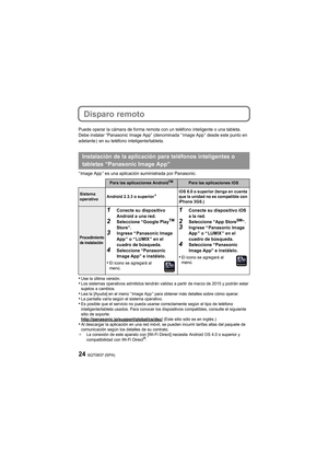 Page 24SQT0837 (SPA)24
Disparo remoto
Puede operar la cámara de forma remota con un teléfono inteligente o una tableta.
Debe instalar “Panasonic Image App” (denominada “ Image App ” desde este punto en 
adelante )  en su teléfono inteligente/tableta.
“ Image App ” es una aplicación suministrada por Panasonic.
•Use la última versión.•Los sistemas operativos admitidos tendrán validez a partir de m arzo de 2015 y podrán estar 
sujetos a cambios.
•Lea la [Ayuda] en el menú “ Image App ” para obtener más detalles...