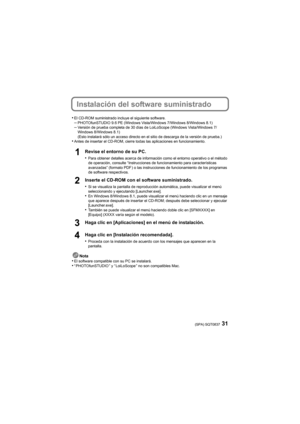 Page 3131(SPA) SQT0837
Instalación del software suministrado
•El CD-ROM suministrado incluye el siguiente software.–PHOTOfunSTUDIO 9.6 PE (Windows Vista/Windows 7/Windows 8/Windows 8.1)–Versión de prueba completa de 30 días de LoiLoScope (Windows Vista/Windows 7/
Windows 8/Windows 8.1)
(Esto instalará sólo un acceso directo en el sitio de descarga de la versión de prueba.)
•Antes de insertar el CD-ROM, cierre todas las aplicaciones en f uncionamiento.
Revise el entorno de su PC.
•
Para obtener detalles acerca...