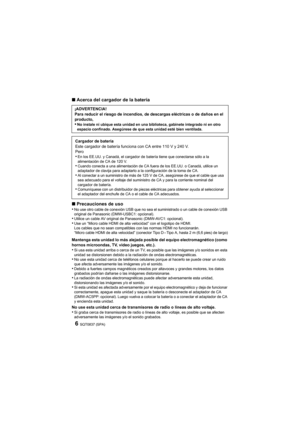 Page 6SQT0837 (SPA)6
∫Acerca del cargador de la batería
∫ Precauciones de uso
•
No use otro cable de conexión USB que no sea el suministrado o un cable de conexión USB 
original de Panasonic (DMW-USBC1: opcional).
•Utilice un cable AV original de Panasonic (DMW-AVC1: opcional).•Use un “Micro cable HDMI de alta velocidad” con el logotipo de  HDMI.
Los cables que no sean compatibles con las normas HDMI no funci onarán.
“Micro cable HDMI de alta velocidad” (conector Tipo D – Tipo A, hasta 2 m (6,6 pies) de...