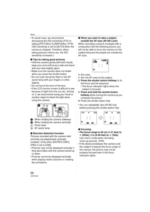 Page 26Basic
26VQT0V40
 To avoid noise, we recommend decreasing the ISO sensitivity (P72) or 
setting [PICT.ADJ.] to [NATURAL]. (P78)
(ISO sensitivity is set to [AUTO] when the 
camera is shipped. Therefore, when 
taking pictures indoors etc. the ISO 
sensitivity increases.)
∫ Tips for taking good pictures
 Hold the camera gently with both hands, 
keep your arms still at your side and stand 
with your feet slightly apart.
 Make sure the camera does not shake 
when you press the shutter button.
 Do not cover...