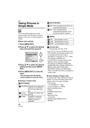 Page 28Basic
28VQT0V40
Taking Pictures in 
Simple Mode
This mode allows beginners to take 
pictures easily. Only the basic functions 
appear in the menu to make operations 
simple.
∫Basic menu settings
1Press [MENU/SET].
2Press  34 to select the desired 
menu item and then press  1.
3Press  34 to select the desired 
setting and then press [MENU/
SET].
4 Press [MENU/SET] to close the 
menu.
 You can also press the shutter 
button halfway to close the menu.
∫ Settings in Simple mode
[PICT.MODE] [AUTO REVIEW]...