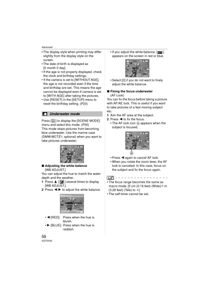 Page 58Advanced
58VQT0V40
 The display style when printing may differ slightly from the display style on the 
screen.
 The date of birth is displayed as 
[0 month 0 day].
 If the age is not properly displayed, check  the clock and birthday settings.
 If the camera is set to [WITHOUT AGE],  the age is not recorded even if the time 
and birthday are set. This means the age 
cannot be displayed even if camera is set 
to [WITH AGE] after taking the pictures.
 Use [RESET] in the [SETUP] menu to 
reset the...