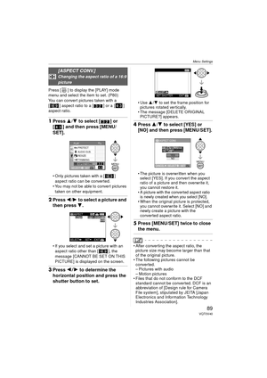 Page 89Menu Settings
89VQT0V40
Press [ ] to display the [PLAY] mode 
menu and select the item to set. (P80)
You can convert pictures taken with a 
[ ] aspect ratio to a [ ] or a [ ] 
aspect ratio.
1Press 3/ 4 to select [ ] or 
[ ] and then press [MENU/
SET].
 Only pictures taken with a [ ] 
aspect ratio can be converted.
 You may not be able to convert pictures 
taken on other equipment.
2 Press  2/1 to select a picture and 
then press  4.
 If you select and set a picture with an 
aspect ratio other than [...