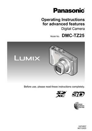 Page 1VQT4B57
M0112KZ0
Operating Instructions   for advanced features
Digital Camera
Model No.DMC-TZ25
Before use, please read these instructions completely. 