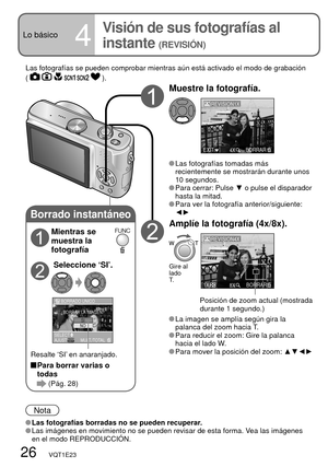 Page 26Borrado instantáneo
AJUST
BORRADO UNICO
¿BORRAR LA IMAGEN?
NOSI
SELECTMULT./TOTAL
26   VQT1E23
Lo básico4
Visión de sus fotografías al 
instante 
(REVISIÓN)
Las fotografías se pueden comprobar mientras aún está activado el modo de grabación 
( 
      ).
Nota
 Las fotografías borradas no se pueden recuperar. Las imágenes en movimiento no se pueden revisar de esta forma. Vea las imágenes 
en el modo REPRODUCCIÓN.
Muestre la fotografía.
4XEXITBORRAR
REVISION1X
 Las fotografías tomadas más 
recientemente se...