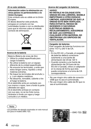 Page 44   VQT1E23
-Si ve este símbolo-
Información sobre la eliminación en 
otros países no pertenecientes a la 
Unión Europea
Este símbolo sólo es válido en la Unión 
Europea.
Si desea desechar este producto, 
póngase en contacto con las 
autoridades locales o con su distribuidor 
para que le informen sobre el método 
correcto de eliminación.
Acerca de la batería
Batería (Batería de iones de litio)
•  Utilice la unidad especificada para 
cargar la batería.
•  No utilice la batería con un equipo 
diferente de...