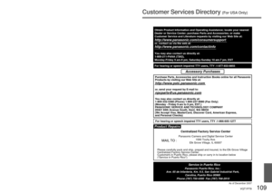 Page 109108   VQT1P79VQT1P79   109
Carry-In or Mail-In Service
For Carry-In or Mail-In Service in the United States call
 1-800-211-PANA (7262).
For assistance in Puerto Rico call Panasonic Puerto Rico, Inc.
  (787)-750-4300 or fax (787)-768-2910.
This warranty ONLY COVERS failures due to defects in materials or 
workmanship, and DOES NOT COVER normal wear and tear or cosmetic 
damage. The warranty ALSO DOES NOT COVER damages which occurred 
in shipment, or failures which are caused by products not supplied by...