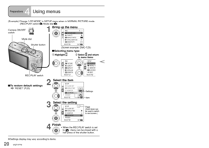 Page 2020   VQT1P79VQT1P79   21
Preparations4Using menusTo get more out of your camera, you can use a variety of functions and select settings 
from 4 different menus.
Menu type
 To restore default settings ‘RESET’ (P.25)
1
Bring up the menu
3&$
EXITMENUSELECTASPECT RATIO 
PICTURE SIZE 
SENSITIVITYAU TOOFFINTELLIGENT ISO
QUALITY
(Screen example: DMC-TZ5)
 Selecting menu type
  Highlight   Select  and return 
to menu items
3&$
ASPECT R
SENSITIVIINTELLIGE
QUALITYPICTURE S
SELECT
SETUP
MONITOR CLOCK SEWORLD TI
LCD...