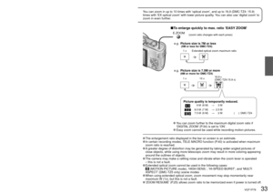 Page 3332   VQT1P79VQT1P79   33
Basics3Taking pictures with zoom
You can zoom in up to 10 times with ‘optical zoom’, and up to 16.9 (DMC-TZ4: 15.9) 
times with ‘EX optical zoom’ with lower picture quality. You can also use ‘digital zoom’ to 
zoom in even further.
1
Zoom In/Out
Restore Enlarge
 
Turn to W side Turn to T side
55
1X1X0.05m-?0.05m-?
55
10X10X1 m -?1 m -?
Focus
range 
(P.41)
Zoom ratio 
(approx.)
Zoom bar
 Zoom speed can be adjusted. 
 Zoom slowly → turn slightly
 Zoom quickly → turn completely...