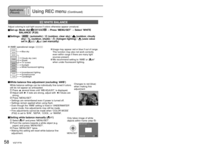 Page 5858   VQT1P79VQT1P79   59
 WHITE BALANCE
Adjust coloring to suit light source if colors otherwise appear unnatural.
 Set-up:   Mode dial     → Press ‘MENU/SET’ → Select ‘WHITE 
BALANCE’ (P.20)
 Settings:     AWB   (automatic) /  (outdoor, clear sky) /  (outdoor, cloudy 
sky) /  (outdoor, shade) /  (halogen lighting) /  (uses value 
set in ) /  (set manually)
 ‘AWB’ operational range: 10000K
9000K
8000K
7000K
6000K
5000K
4000K
3000K
2000K
1000K
Cloudy sky (rain)
Shade
TV screen
Incandescent lighting...