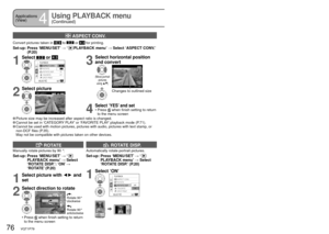 Page 7676   VQT1P79VQT1P79   77
Applications 
(View)
4
Using PLAYBACK menu 
(Continued)REC/PLAY switch:  (Set mode dial to any except)
 Picture size may be increased after aspect ratio is changed. Cannot be set in ‘CATEGORY PLAY’ or ‘FAVORITE PLAY’ playback mode (P.71). Cannot be used with motion pictures, pictures with audio, pictures with text stamp, or 
non-DCF files (P.35).
  May not be compatible with pictures taken on other devices.
 ROTATE DISP.
Automatically rotate portrait pictures.
Set-up:  Press...