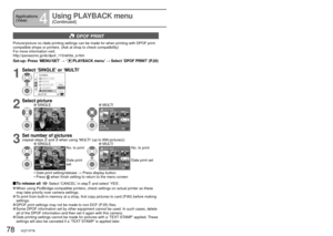 Page 7878   VQT1P79VQT1P79   79
Applications 
(View)
4
Using PLAYBACK menu 
(Continued)REC/PLAY switch:  (Set mode dial to any except)
 DPOF PRINT
Picture/picture no./date printing settings can be made for when printing with DPOF print-
compatible shops or printers. (Ask at shop to check compatibility)
For more information visit:
http://panasonic.jp/dc/dpof_110/white_e.htm
Set-up:  Press ‘MENU/SET’ → ‘PLAYBACK menu’ → Select ‘DPOF PRINT’ (P.20)
1
Select ‘SINGLE’ or ‘MULTI’
PLAYBACK
DPOF PRINTFAVORITEROTATE...