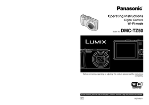 Page 1Before connecting, operating or adjusting this product, please read the \
instructions completely.
P
For USA assistance, please call: 1-800-211-Pana(7262) or, contact us via the web at: http://www.panasonic.com/contactinfo
VQT1R37-1
Model No.
 DMC-TZ50
Operating Instructions
Digital Camera 
Wi-Fi mode
Panasonic Consumer Electronics Company, 
Division of Panasonic Corporation of North America
One Panasonic Way, Secaucus, NJ 07094
Panasonic Puerto Rico, Inc.
Ave. 65 de Infantería, Km. 9.5, San Gabriel...