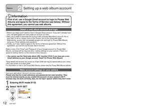 Page 1212   VQT1R37VQT1R37   13
Basics2Setting up a web album account
Obtain a web album account and login
•  Before you begin you’ll need to have a Google Gmail account. If you d\
on’t already have 
one, visit www.gmail.com and create an account; it’s free!
•   Next, you’ll need to associate this account with a Picasa Web Album account; this is 
also free! To do so, simply click on the ‘Photos’ link on the Gmail web page.
    Alternatively, access http://picasaweb.google.com and login to Picasa Web Albums...