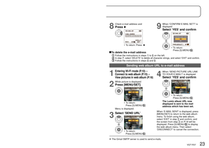 Page 2322   VQT1R37VQT1R37   23
Applications1Send web album URL
Send your Lumix album URL to a designated e-mail address. One address may be used 
at a time, but mobile telephone addresses are compatible.
You can send the URL to your own mobile telephone, before adding your comments and 
forwarding it on to others.
The e-mail sent will contain URLs both for your web album and for pictur\
es.
By accessing the Lumix album URL, you can see all of the pictures in the\
 album.
You can also let others see your...