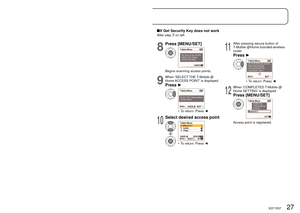Page 2726   VQT1R37VQT1R37   27
Applications3
Using T-Mobile @Home 
branded wireless router
Connect to your web album using a T-Mobile @Home branded wireless router.
Read your router’s operating instructions thoroughly.
Registering access point
  Get Security Key (using secure button of T-Mobile @Home branded wireless router)
1Entering Wi-Fi mode (P.10)
2
Select ‘Wi-Fi SET’
3
Select ‘ACCESS POINT 
SET’
•  To return: 
Press [Q.MENU/]
4
Select ‘T-Mobile ACCESS 
POINT’
•  To return: 
Press [Q.MENU/]
5
Select...