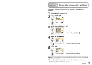 Page 3938   VQT1R37VQT1R37   39
Applications6
Updating T-Mobile HotSpot 
settingsApplications7Automatic connection settings
  If multiple access points have been set to ‘ON’, the camera will c\
onnect to the one with 
the strongest reception.
  If connection could not be established automatically, a list of the available access 
points will be displayed for you to select from.
When your complimentary access to T-Mobile HotSpot ends, to continue to upload photos 
from T-Mobile HotSpot locations you will need to...