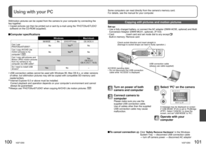 Page 51100   VQT1Z93VQT1Z93   101
Using with your PCSome computers can read directly from the camera’s memory card.
For details, see the manual for your computer.
Still/motion pictures can be copied from the camera to your computer by connecting the 
two together.
•  
Copied pictures can then be printed out or sent by e-mail using the ‘PHOTOfunSTUDIO’ software on the CD-ROM (supplied).
 Computer  specifications
Windows Macintosh
98/98SE Me 2000/XP/Vista OS 9/OS X
Can I use 
PHOTOfunSTUDIO?No Yes
1No
Can I copy...