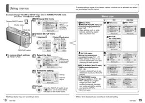 Page 1018   VQT1Z93VQT1Z93   19
To enable optimum usage of the camera, various functions can be activated and setting 
can be changed from the menus.Using menus
Menu type
 To restore default settings  ‘RESET’ (P.24)
Bring up the menu
The selected 
item is 
displayed with 
an orange 
background.
Select SETUP menu
  Highlight   Select  and return 
to menu items
Turns 
orange
Select the item
Page(Zoom lever can 
be used to switch 
to next screen.)
Item
Select the setting
Settings
Selected 
setting
Finish•  When...