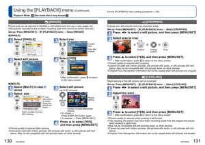 Page 66130   VQT2R24VQT2R24   131
Using the [PLAYBACK] menu (Continued)
Playback Mode:  (Set mode dial to any except )For the [PLAYBACK] menu setting procedure (→20).
 [CROPPING]
Enlarge your still pictures and crop unwanted areas.
Set-up:  Press [MENU/SET]→ 
 [PLAYBACK] menu → Select [CROPPING] 
Press ◄► to select a still picture, and then press [MENU/SET]
Select area to crop
ExpandChange 
positionCrop
Press ▲ to select [YES], and then press [MENU/SET]
  • After confirmation, press  to return to the menu...