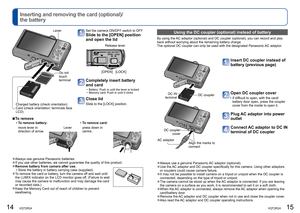 Page 814   VQT2R24VQT2R24   15
  Inserting and removing the card (optional)/
the battery
Set the camera ON/OFF switch to OFF
Slide to the [OPEN] position 
and open the lid
[OPEN] [LOCK]
Release lever
Completely insert battery 
and card
  • Battery: Push in until the lever is locked
  • Memory card: Push in until it clicks
Close lid
Slide to the [LOCK] position.
  ■To remove
  •To remove battery:  •To remove card:
move lever in 
direction of arrow.
Leverpress down in 
centre.
  ●Always use genuine Panasonic...